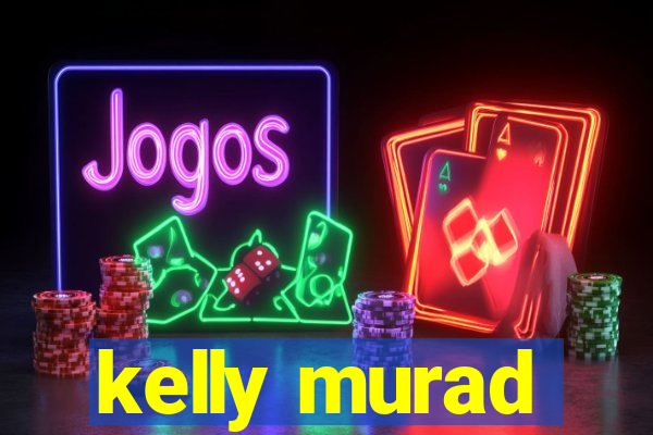 kelly murad